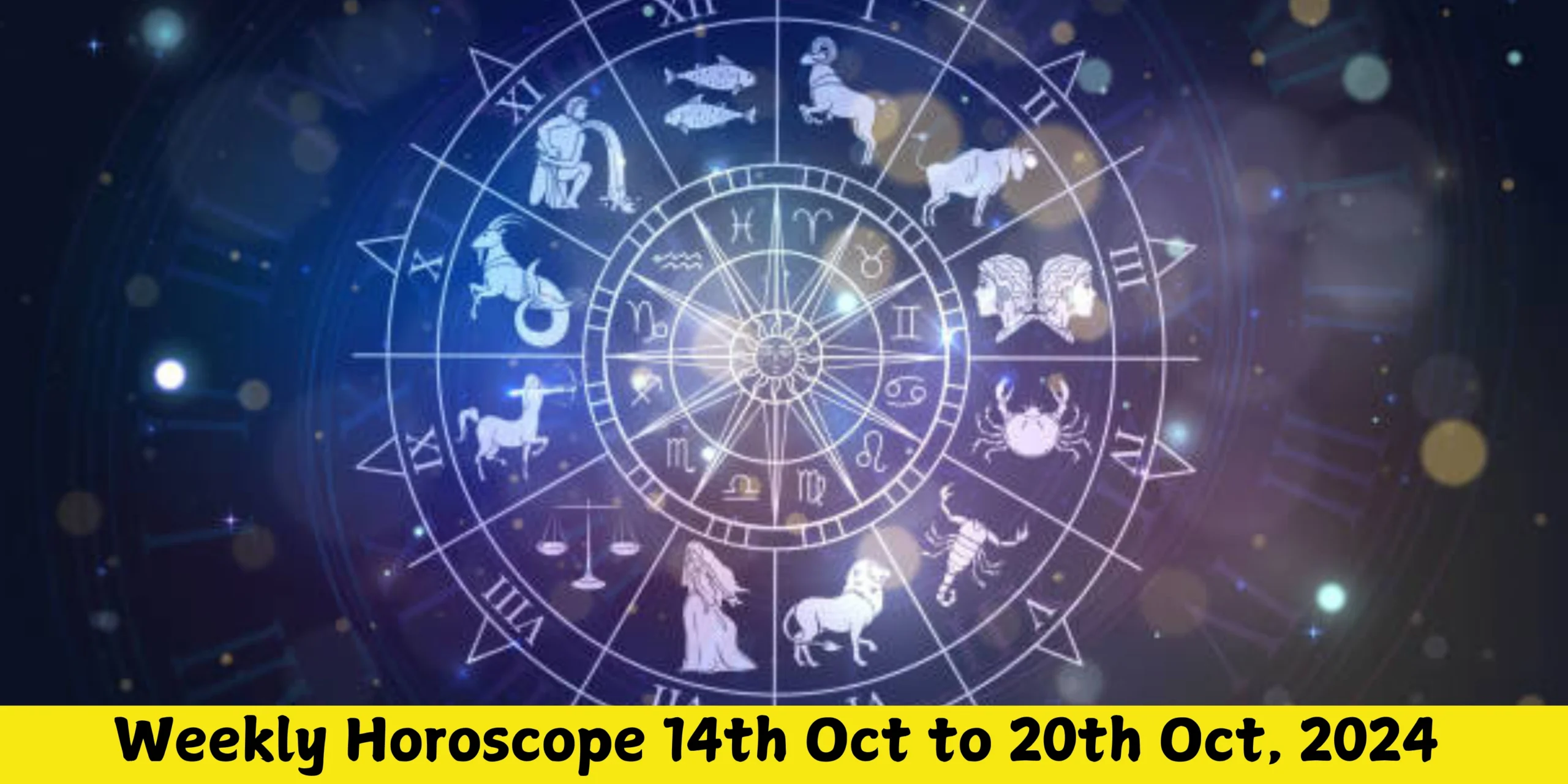 Weekly Horoscope 14th Oct to 20th Oct, 2024